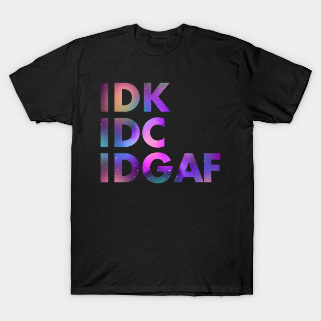 idk idc idgaf t shirt india